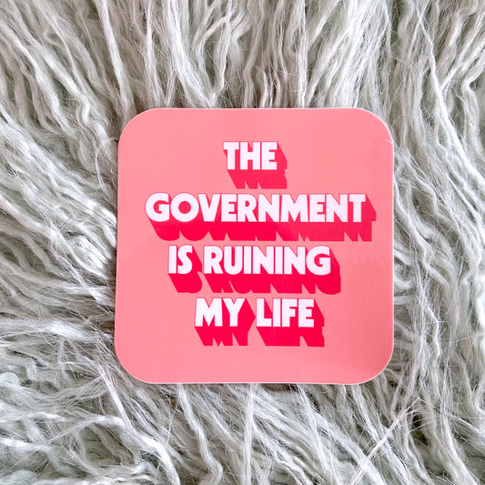 The Government is Ruining My Life Vinyl Sticker