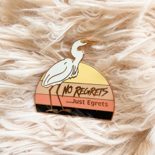 No Regrets Just Egrets Enamel Pin