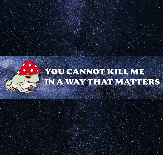 You Cannot Kill Frog Bumper Sticker